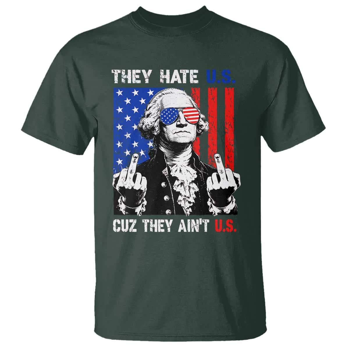 They Hate US Cuz They Ain't US T Shirt George Washington 4th of July