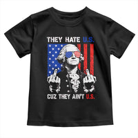 They Hate US Cuz They Ain't US Toddler T Shirt George Washington 4th of July