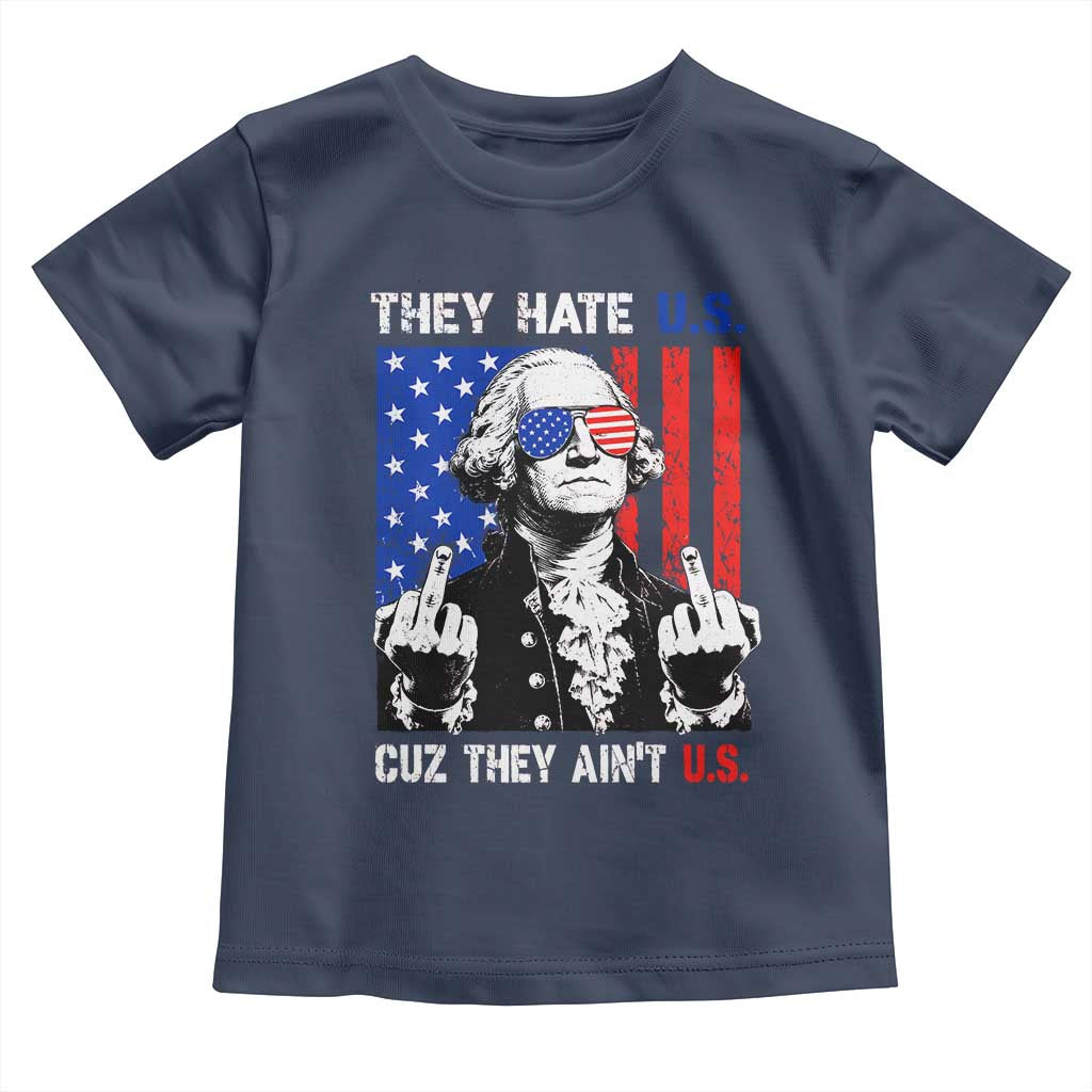 They Hate US Cuz They Ain't US Toddler T Shirt George Washington 4th of July