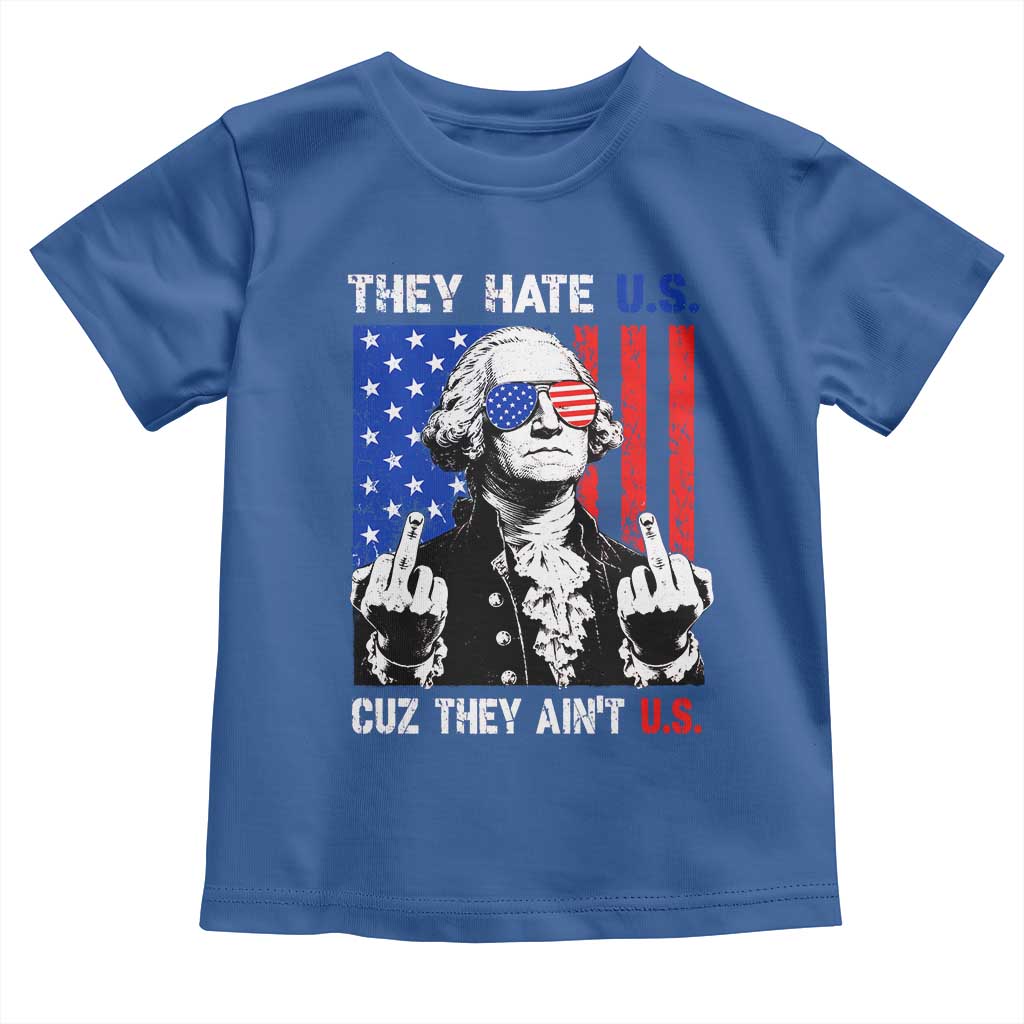They Hate US Cuz They Ain't US Toddler T Shirt George Washington 4th of July
