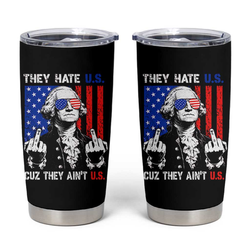 They Hate US Cuz They Ain't US Tumbler Cup George Washington 4th of July