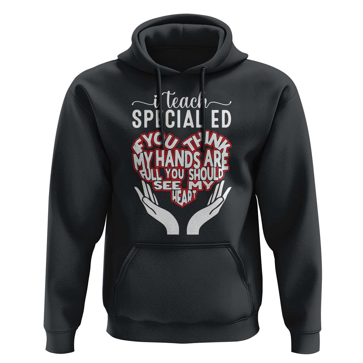 Special Ed Teacher Hoodie If You Think My Hands Are Full You Should See My Heart - Wonder Print Shop