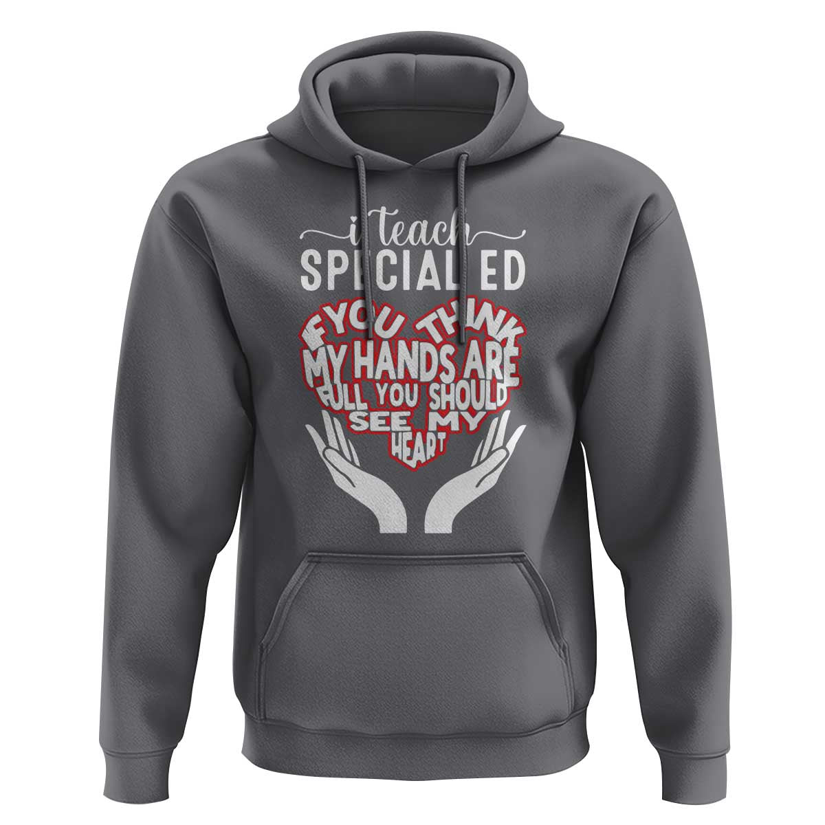 Special Ed Teacher Hoodie If You Think My Hands Are Full You Should See My Heart - Wonder Print Shop
