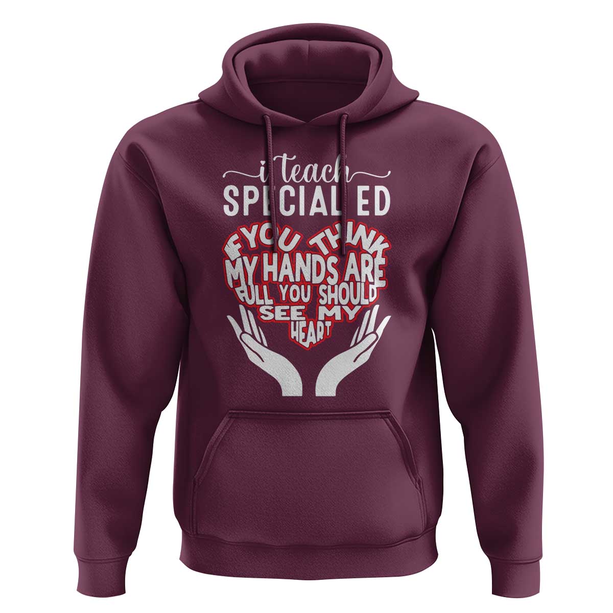 Special Ed Teacher Hoodie If You Think My Hands Are Full You Should See My Heart - Wonder Print Shop