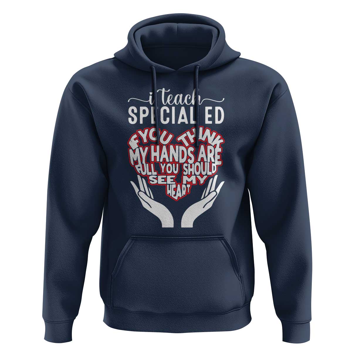Special Ed Teacher Hoodie If You Think My Hands Are Full You Should See My Heart - Wonder Print Shop