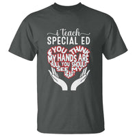 Special Ed Teacher T Shirt If You Think My Hands Are Full You Should See My Heart - Wonder Print Shop