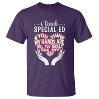 Special Ed Teacher T Shirt If You Think My Hands Are Full You Should See My Heart - Wonder Print Shop
