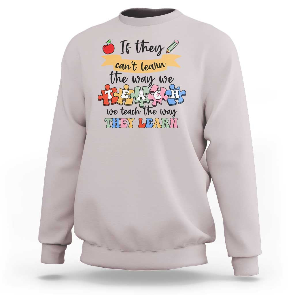 Special Ed Teacher Sweatshirt We Teach The Way They Learn SPED - Wonder Print Shop
