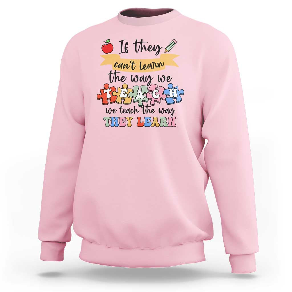 Special Ed Teacher Sweatshirt We Teach The Way They Learn SPED - Wonder Print Shop