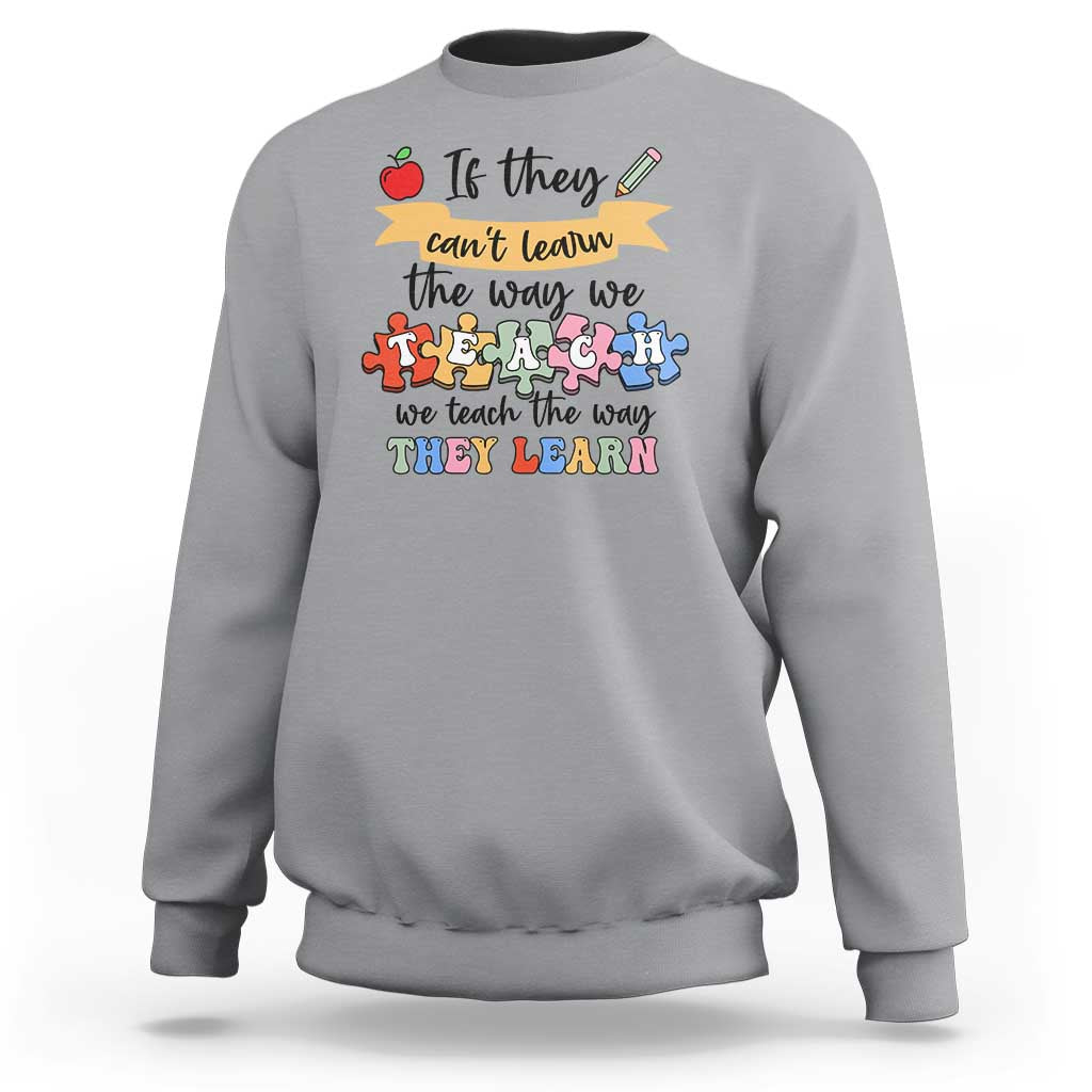 Special Ed Teacher Sweatshirt We Teach The Way They Learn SPED - Wonder Print Shop