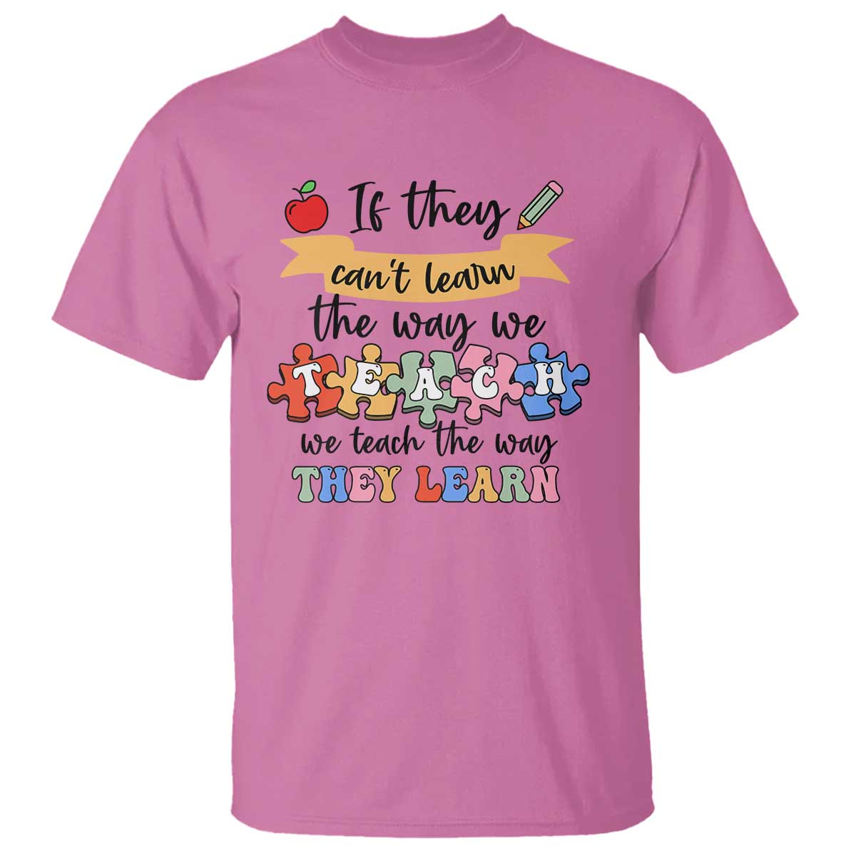 Special Ed Teacher T Shirt We Teach The Way They Learn SPED - Wonder Print Shop
