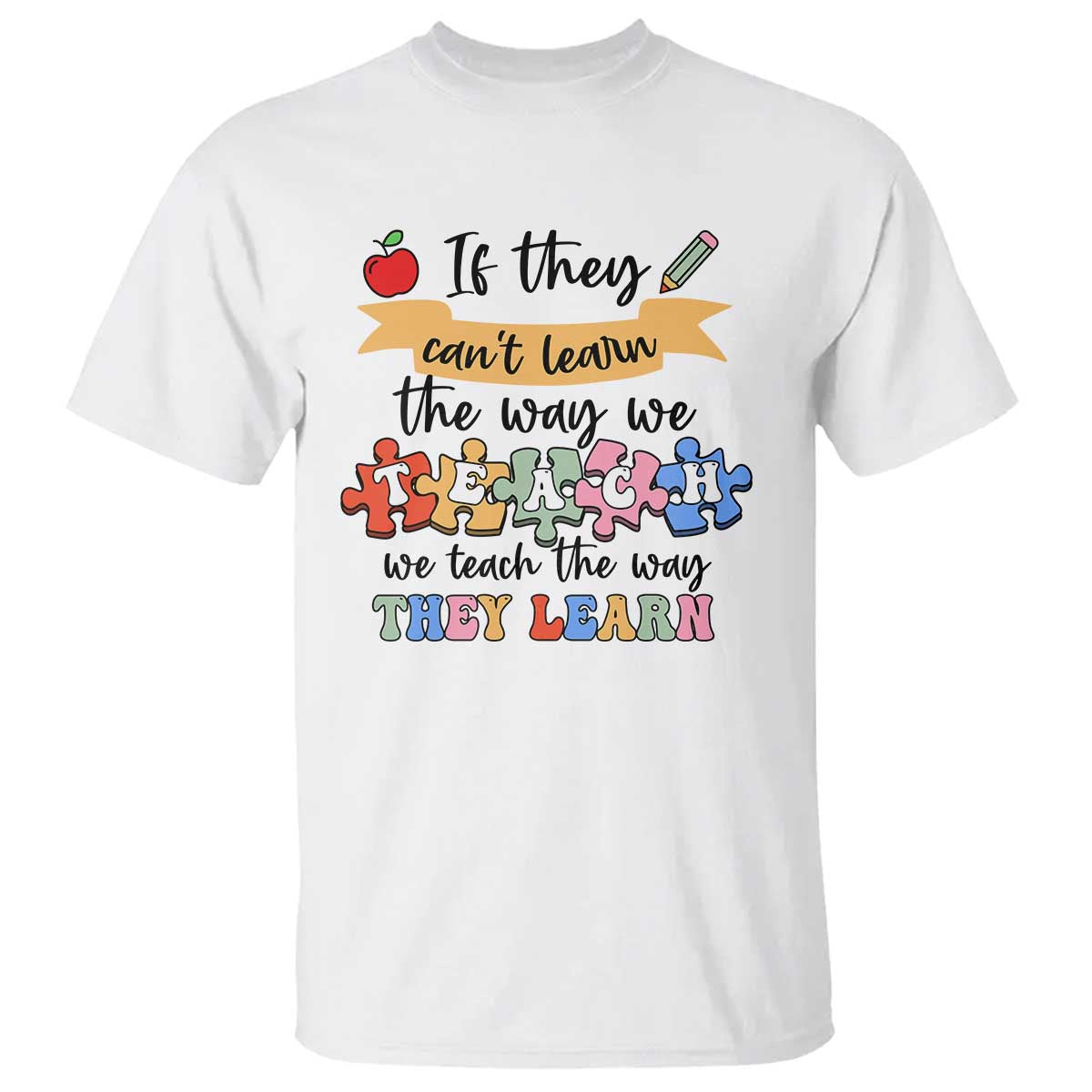 Special Ed Teacher T Shirt We Teach The Way They Learn SPED - Wonder Print Shop