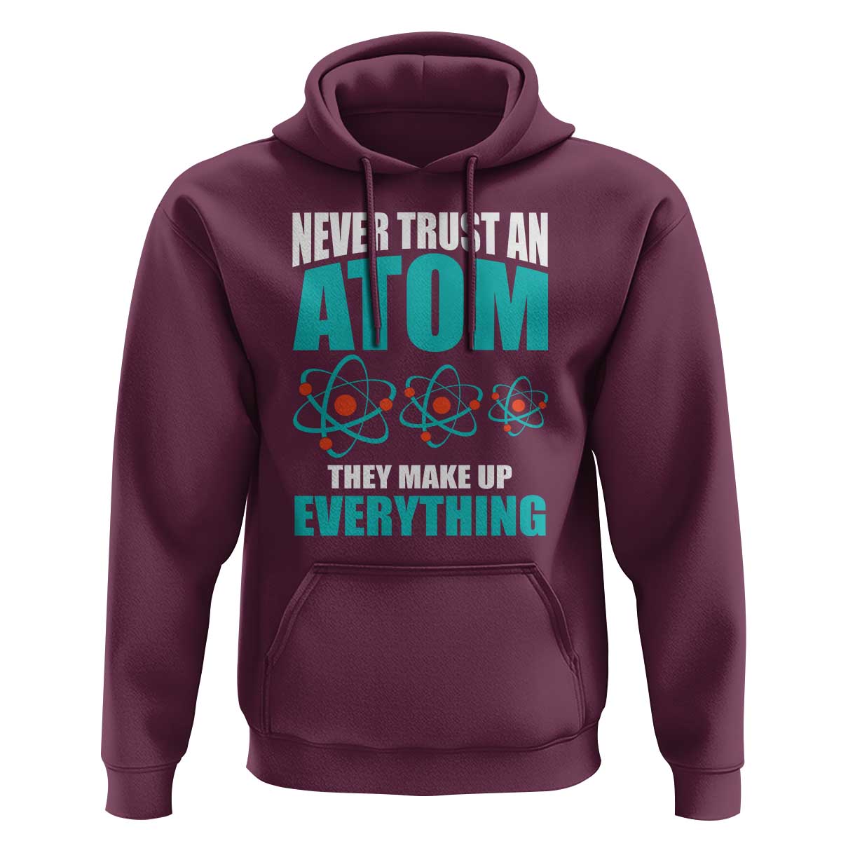 Science Hoodie Never Trust An Atom They Make Up Everything - Wonder Print Shop
