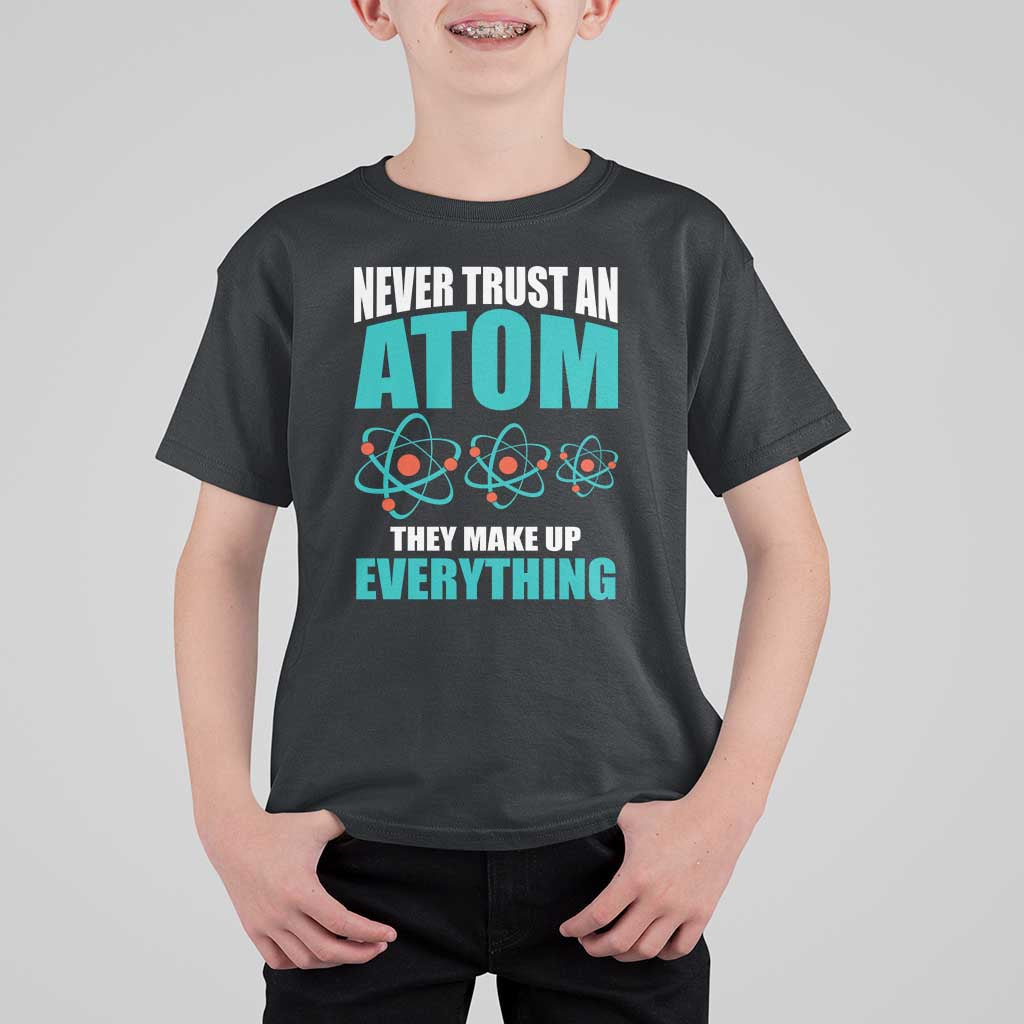Science T Shirt For Kid Never Trust An Atom They Make Up Everything - Wonder Print Shop