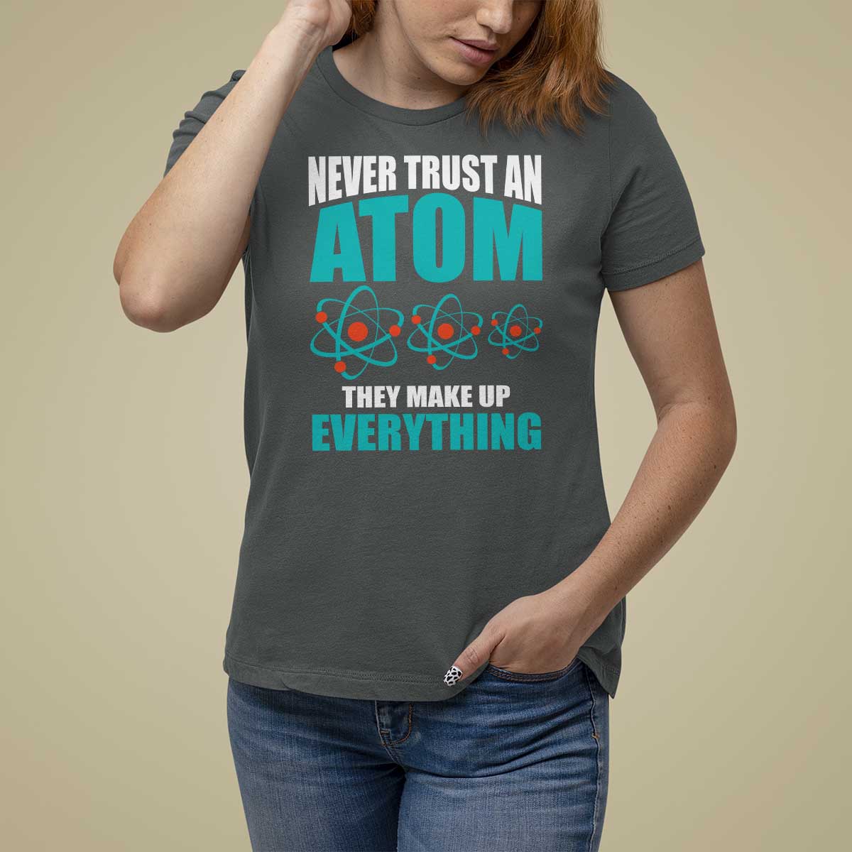 Science T Shirt For Women Never Trust An Atom They Make Up Everything - Wonder Print Shop