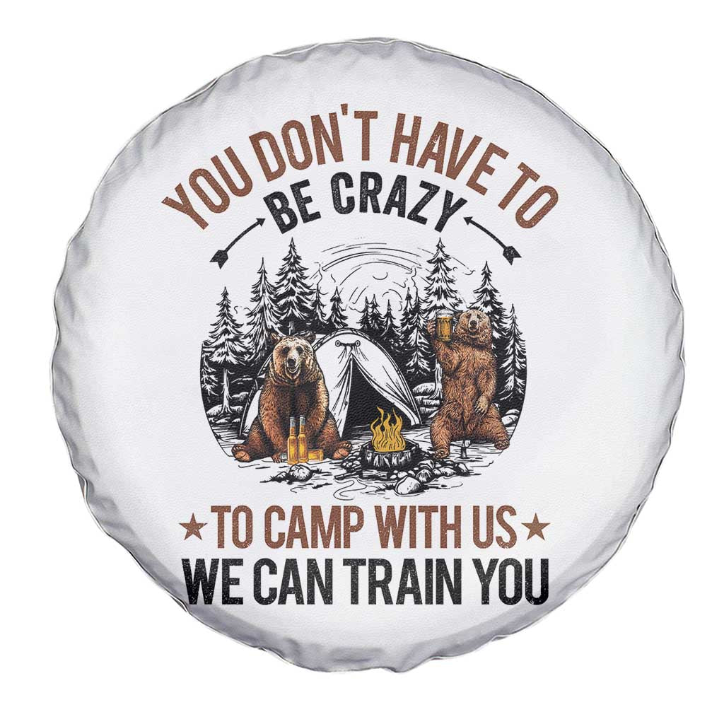 Funny Camping Spare Tire Cover You Don't Have To Be Crazy To Camp With Us We Can Train You Bear