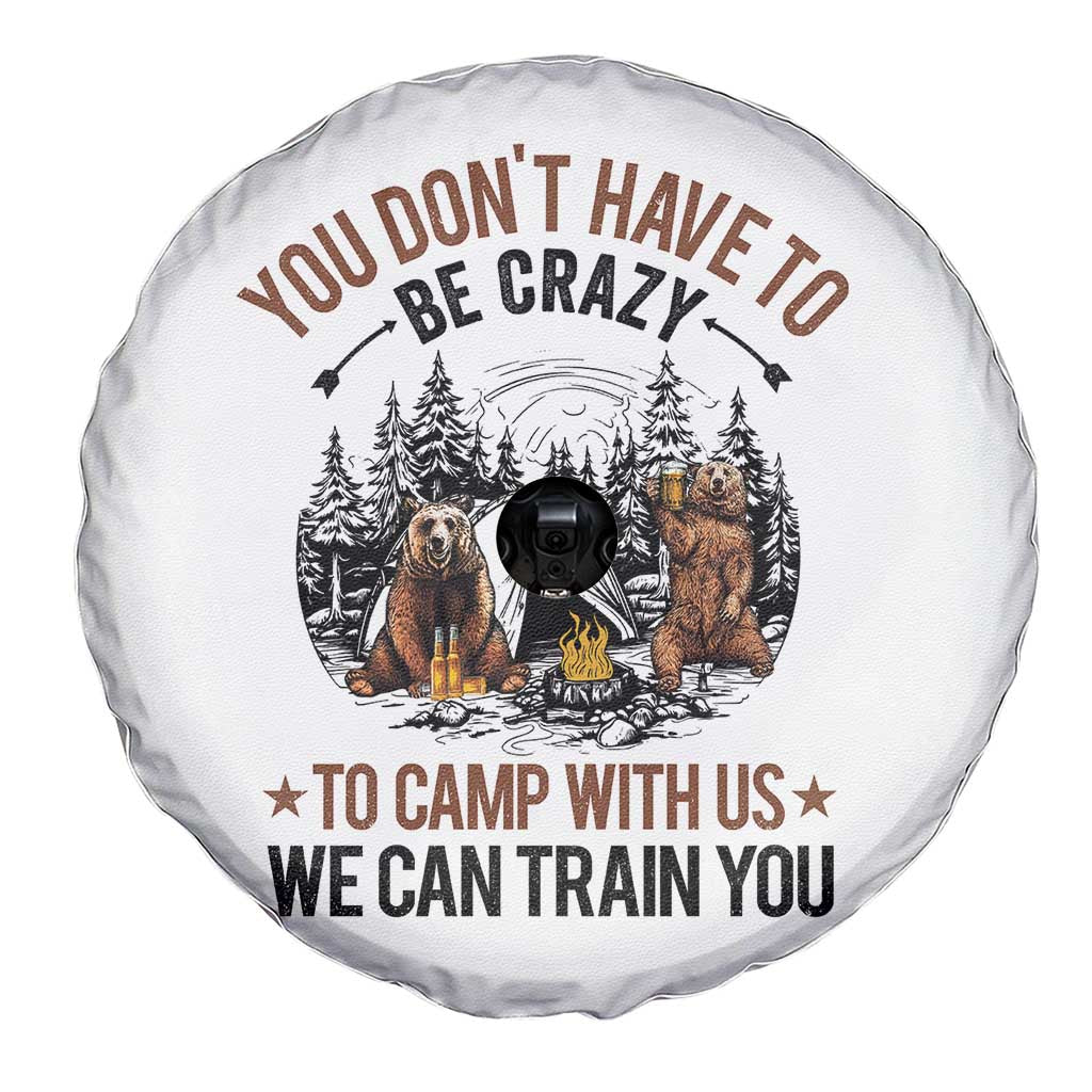 Funny Camping Spare Tire Cover You Don't Have To Be Crazy To Camp With Us We Can Train You Bear