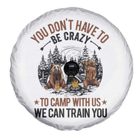 Funny Camping Spare Tire Cover You Don't Have To Be Crazy To Camp With Us We Can Train You Bear