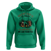 Funny Camping Hoodie You Don't Have To Be Crazy To Camp With Us We Can Train You Bear - Wonder Print Shop