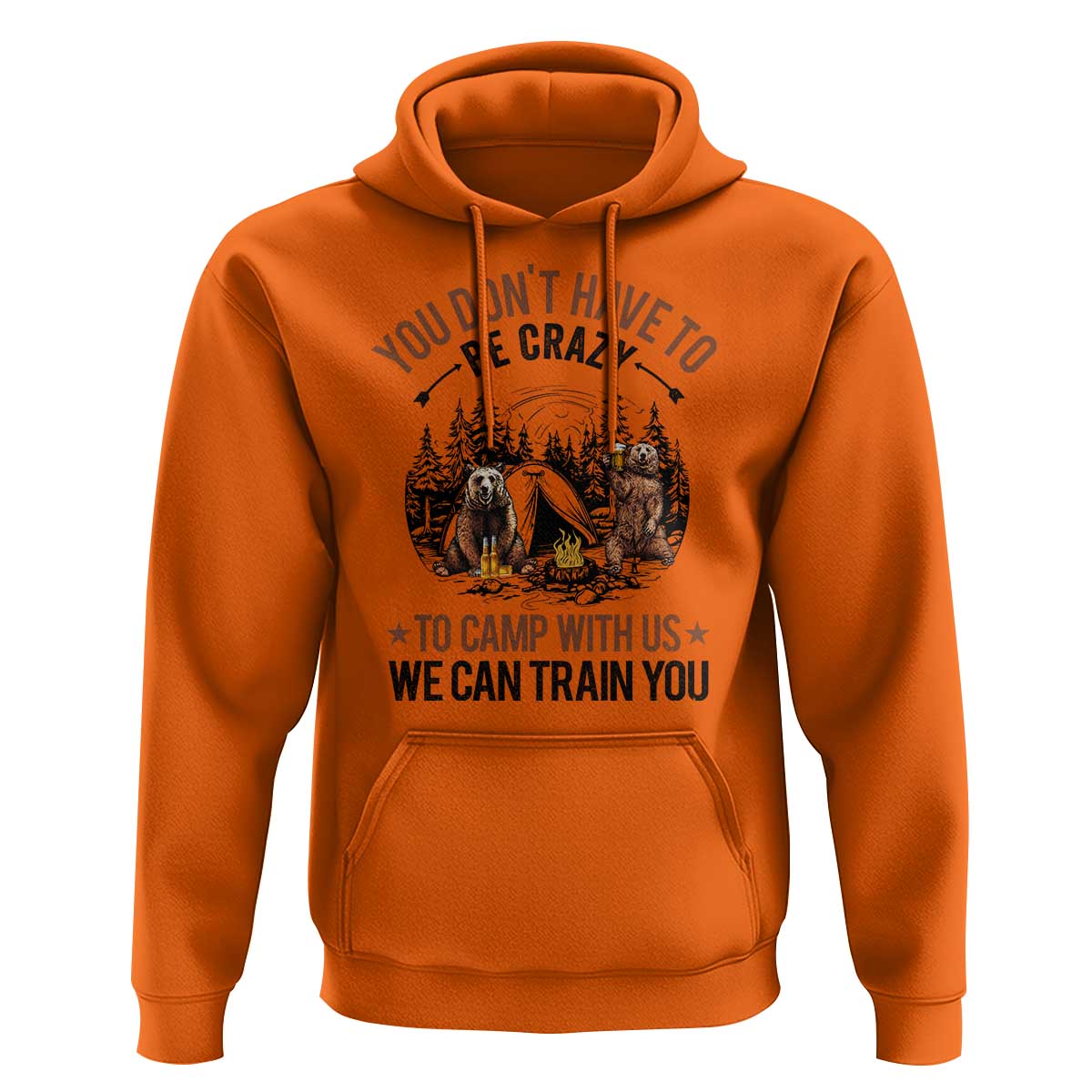 Funny Camping Hoodie You Don't Have To Be Crazy To Camp With Us We Can Train You Bear - Wonder Print Shop