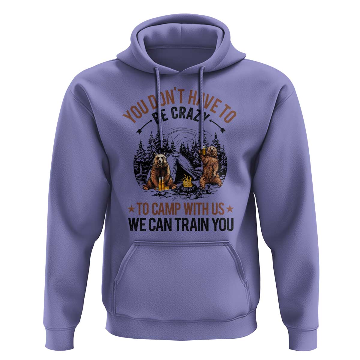 Funny Camping Hoodie You Don't Have To Be Crazy To Camp With Us We Can Train You Bear - Wonder Print Shop