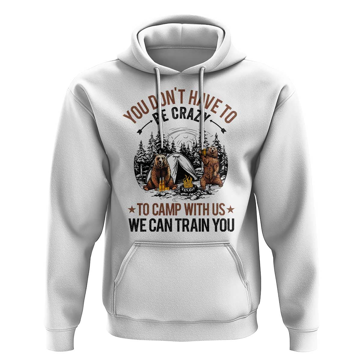 Funny Camping Hoodie You Don't Have To Be Crazy To Camp With Us We Can Train You Bear - Wonder Print Shop