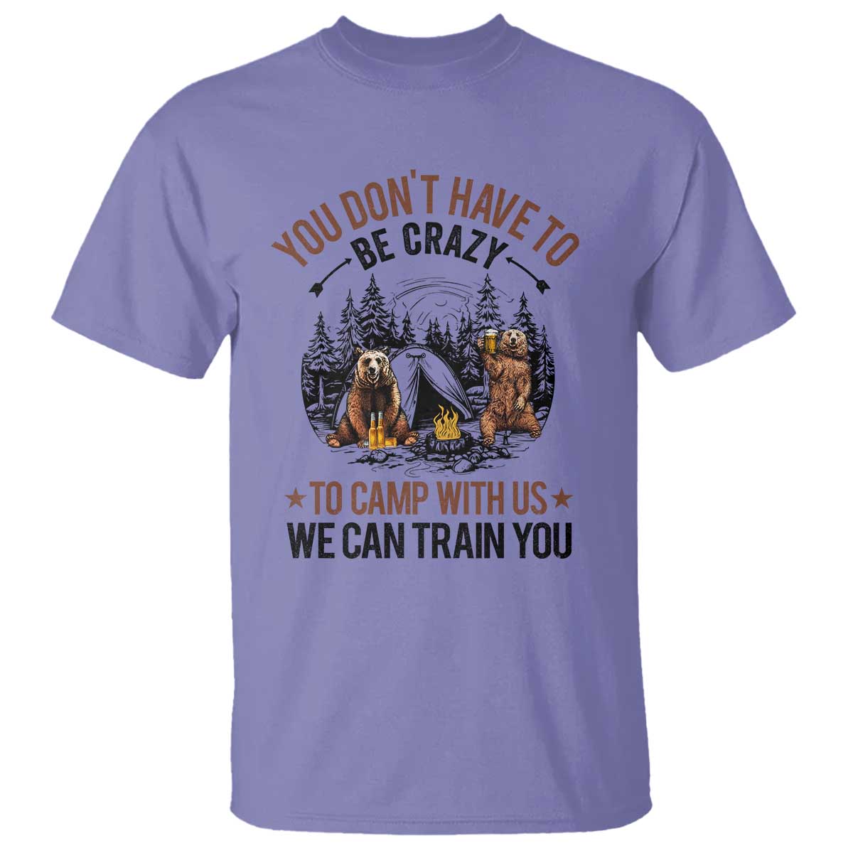 Funny Camping T Shirt You Don't Have To Be Crazy To Camp With Us We Can Train You Bear - Wonder Print Shop