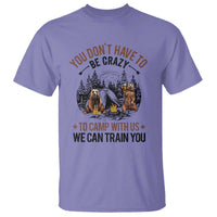 Funny Camping T Shirt You Don't Have To Be Crazy To Camp With Us We Can Train You Bear - Wonder Print Shop