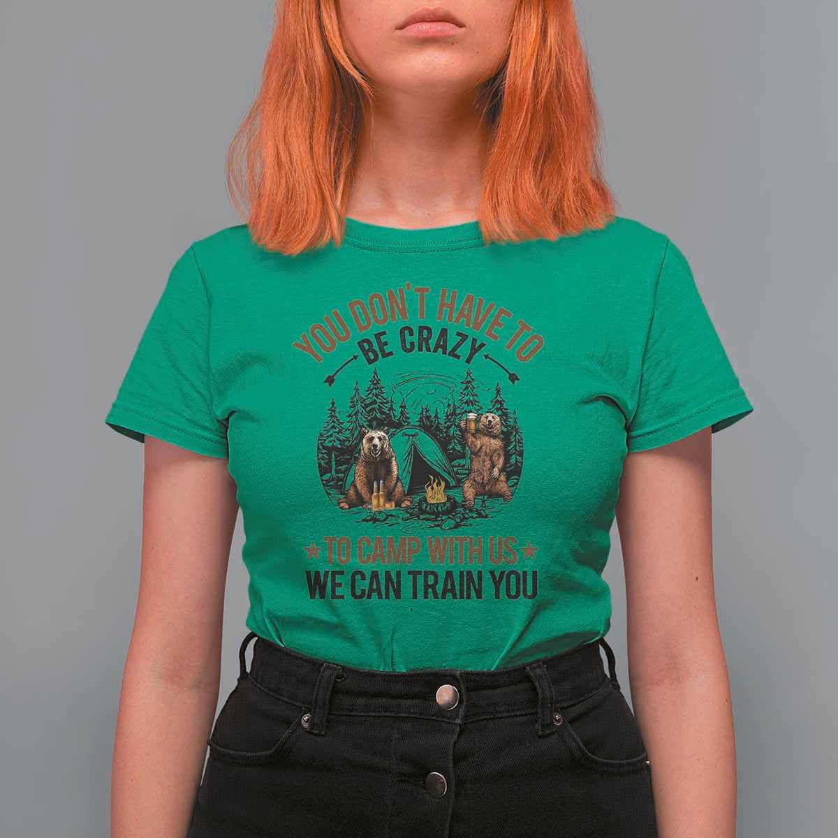 Funny Camping T Shirt For Women You Don't Have To Be Crazy To Camp With Us We Can Train You Bear - Wonder Print Shop