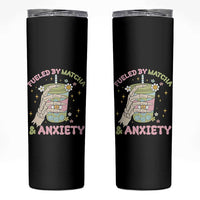 Funny Fueled By Matcha And Anxiety Skinny Tumbler Matcha Lover - Wonder Print Shop