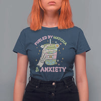 Funny Fueled By Matcha And Anxiety T Shirt For Women Matcha Lover - Wonder Print Shop