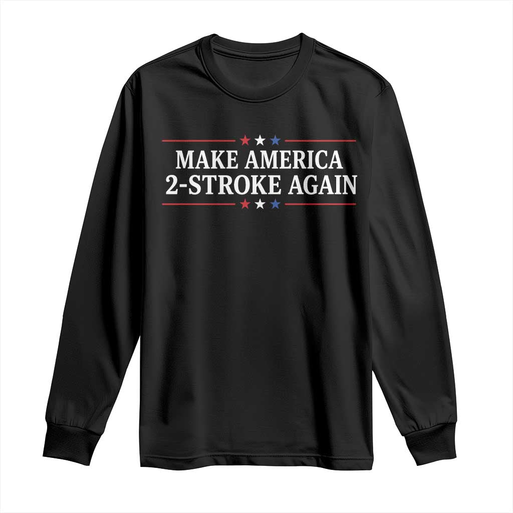 Funny 2 Stroke Motocross Lover Long Sleeve Shirt Make America 2 Stroke Again