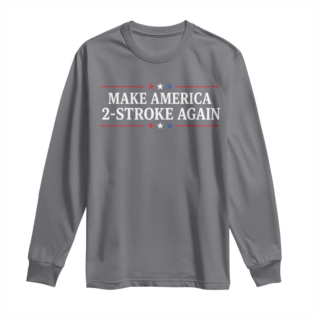 Funny 2 Stroke Motocross Lover Long Sleeve Shirt Make America 2 Stroke Again