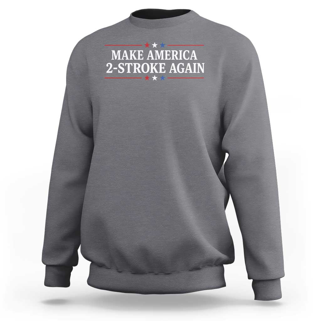 Funny 2 Stroke Motocross Lover Sweatshirt Make America 2 Stroke Again