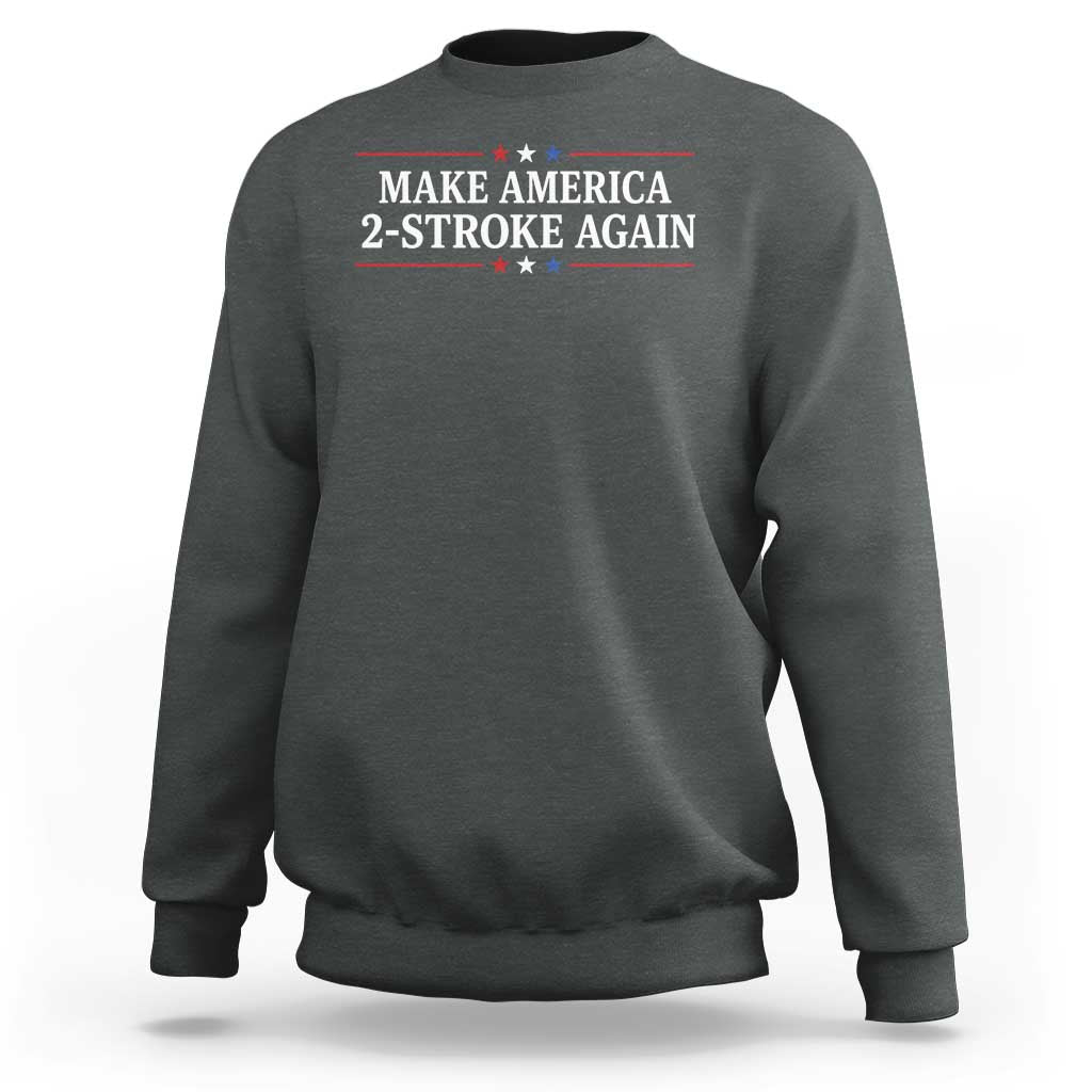 Funny 2 Stroke Motocross Lover Sweatshirt Make America 2 Stroke Again
