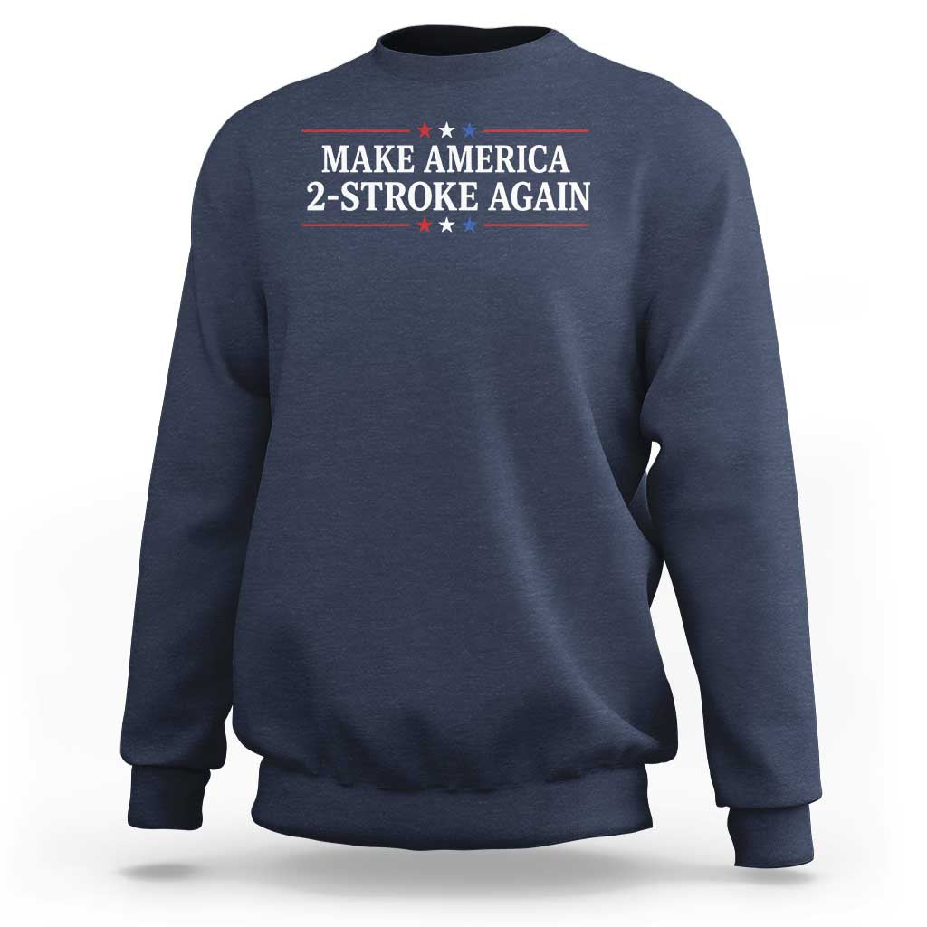 Funny 2 Stroke Motocross Lover Sweatshirt Make America 2 Stroke Again