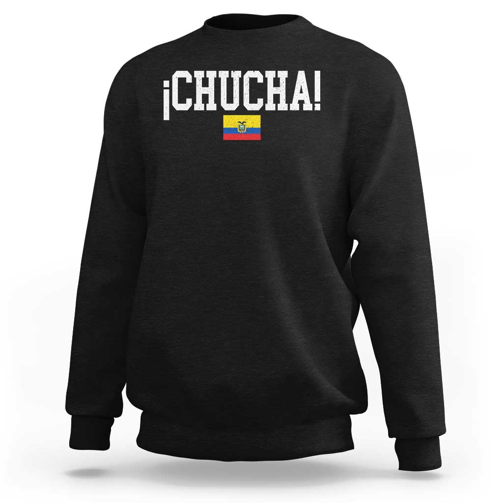 Chucha Funny Ecuadorian Slang Ecuador Flag Latino Saying Sweatshirt