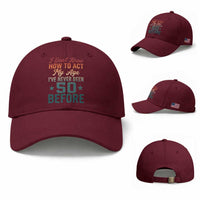 50th Birthday Baseball Cap I Don't Know How To Act My Age I've Never Been 50 Before