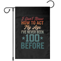 100th Birthday Garden Flag I Don't Know How To Act My Age I've Never Been 100 Before