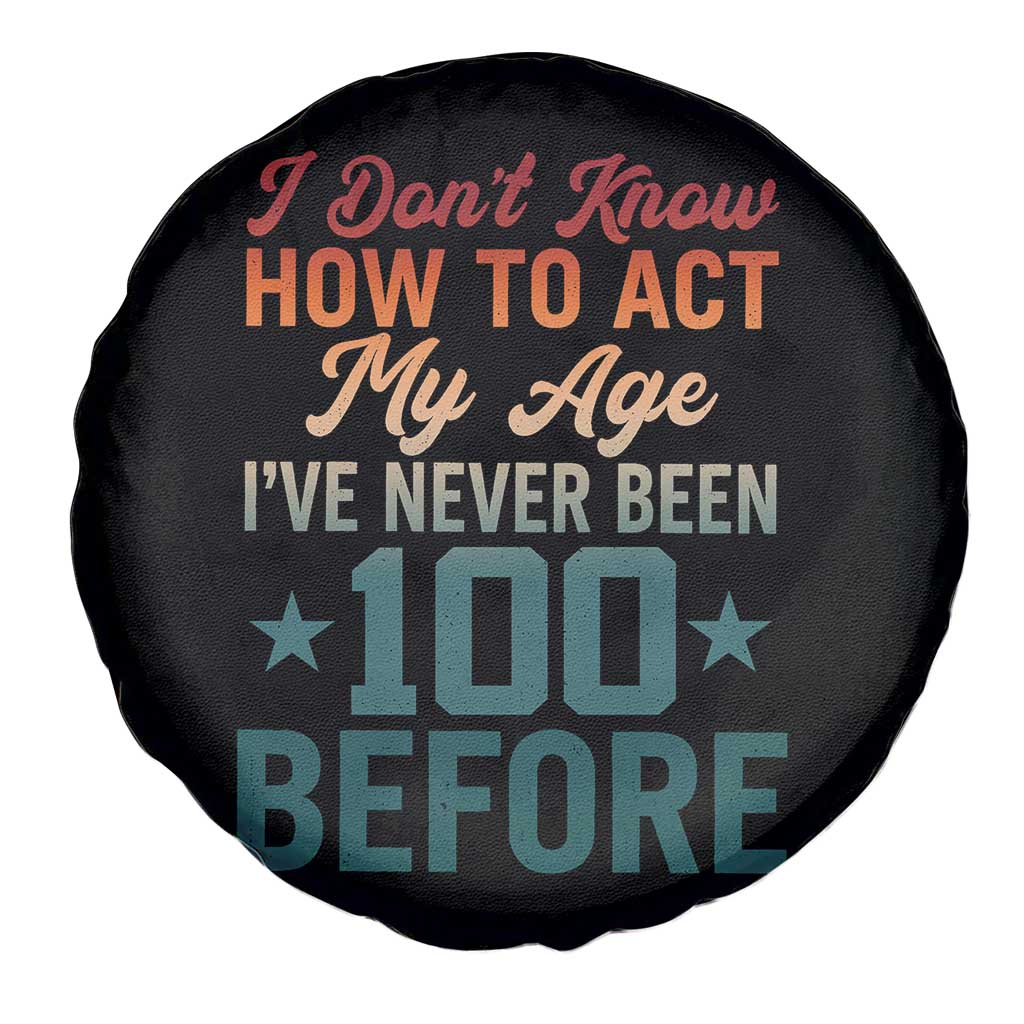 100th Birthday Spare Tire Cover I Don't Know How To Act My Age I've Never Been 100 Before
