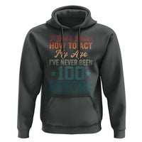 100th Birthday Hoodie I Don't Know How To Act My Age I've Never Been 100 Before