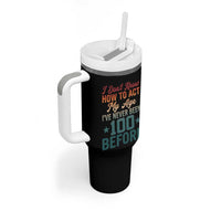 100th Birthday Tumbler With Handle I Don't Know How To Act My Age I've Never Been 100 Before