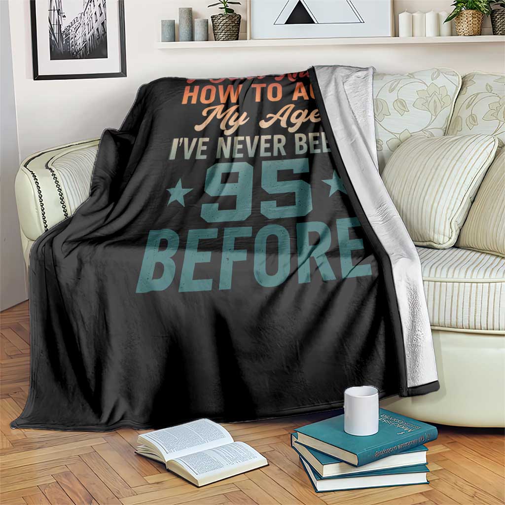 95th Birthday Throw Blanket I Don't Know How To Act My Age I've Never Been 95 Before