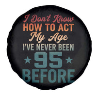 95th Birthday Spare Tire Cover I Don't Know How To Act My Age I've Never Been 95 Before