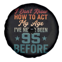95th Birthday Spare Tire Cover I Don't Know How To Act My Age I've Never Been 95 Before