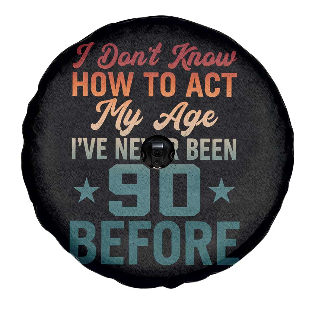 90th Birthday Spare Tire Cover I Don't Know How To Act My Age I've Never Been 90 Before