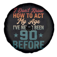 90th Birthday Spare Tire Cover I Don't Know How To Act My Age I've Never Been 90 Before