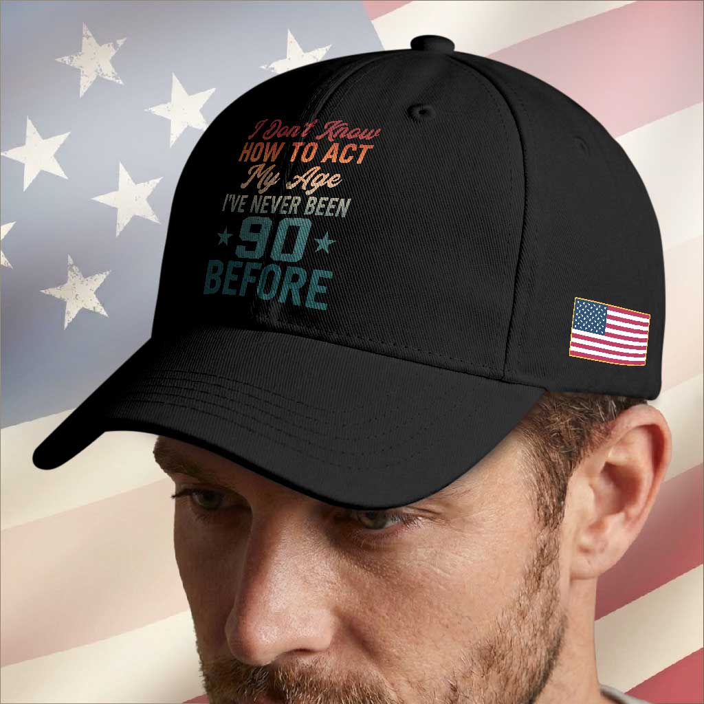 90th Birthday Baseball Cap I Don't Know How To Act My Age I've Never Been 90 Before