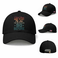 90th Birthday Baseball Cap I Don't Know How To Act My Age I've Never Been 90 Before