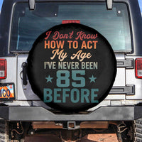85th Birthday Spare Tire Cover I Don't Know How To Act My Age I've Never Been 85 Before